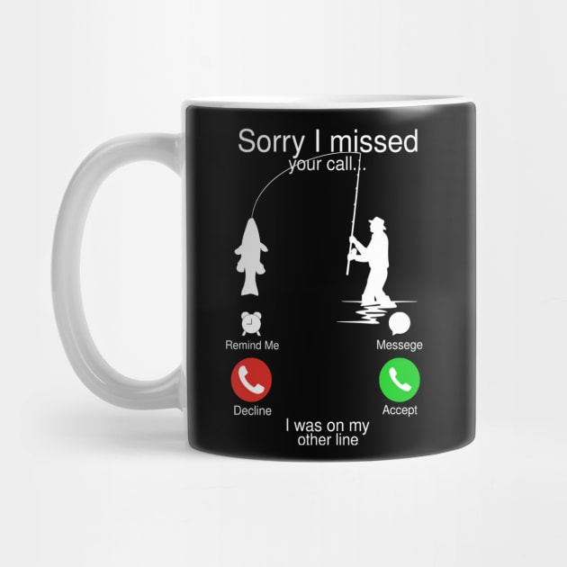 Sorry I Missed Your Call I Was On My Other Line Fishing Gift Fisherman by cobiepacior